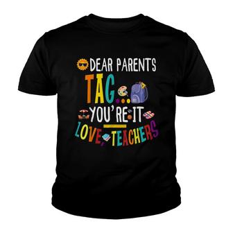Dear Parents Tag Youre It Love Teachers Funny Teacher Day Youth T-shirt - Thegiftio UK
