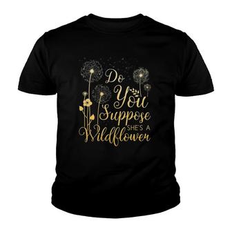 Do You Suppose Shes A Wildflower Youth T-shirt | Mazezy