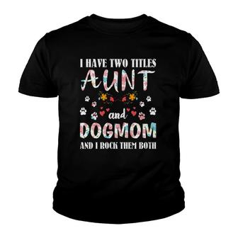 Dog Lovers I Have Two Titles Aunt And Dog Mom Funny Dogs Youth T-shirt | Seseable FR