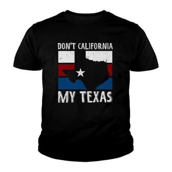 Dont California My Texas Funny Texan Flag American Texas V2 Youth T-shirt - Thegiftio UK