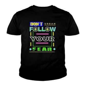 Dont Follow Your Fear Urban Style Youth T-shirt | Mazezy DE