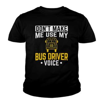 Dont Make Me Use Bus Driver Voice School Bus Driver Youth T-shirt - Seseable