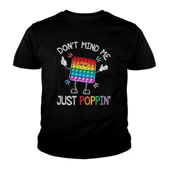 Dont Mind Me Just Poppin Trendy Sensory Fidget Toy Funny Youth T-shirt | Mazezy