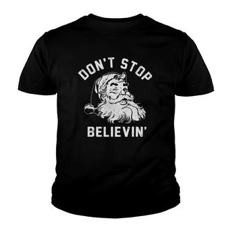 Dont Stops Believing Funny Santa Xmas Vibe Christmas Lover Youth T-shirt | Mazezy