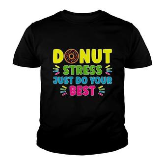 Donut Stress Just Do Your Best - Funny Teachers Testing Day Youth T-shirt - Seseable