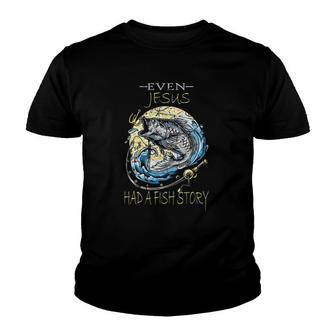 Even Jesus Had A Fish Story Fisherman Fishing Youth T-shirt | Mazezy