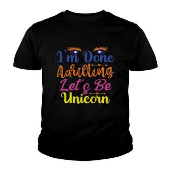 Eyes I Am Done Adulting Lets Be Unicorns Funny Trend Youth T-shirt - Seseable