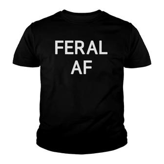 Feral Af Funny Jokes Sarcastic Sayings Youth T-shirt - Thegiftio UK