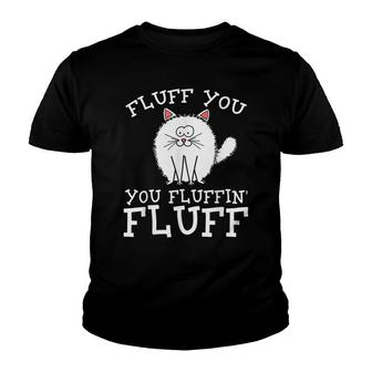 Fluff You You Fluffin Fluff Funny Cat Apparel Favorite Pets Youth T-shirt - Thegiftio UK
