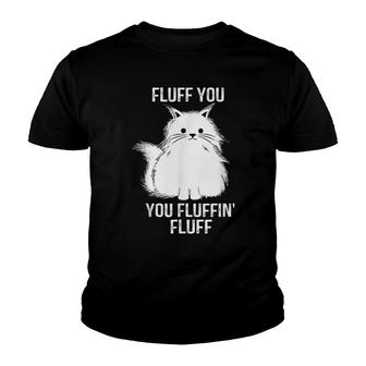 Fluff You You Fluffin Fluff Funny Cat Lover Gifts Kitten Youth T-shirt - Thegiftio UK