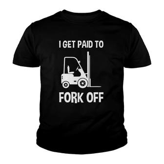 Forklift I Get Paid To Fork Off Funny Youth T-shirt | Mazezy