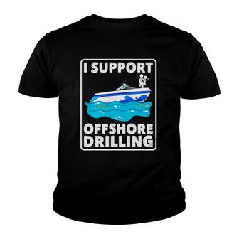 Funny Boating I Support Offshore Drilling Boat River Lake Youth T-shirt | Mazezy