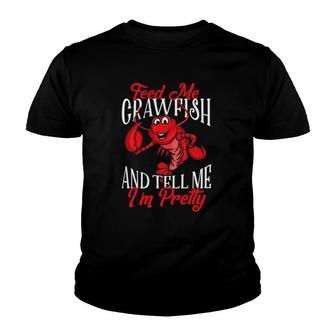 Funny Crawfish Gift For Women Feed Me Tell Me Im Pretty Youth T-shirt | Mazezy