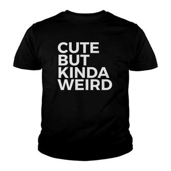 Funny Gift Cute But Kinda Weird Youth T-shirt - Thegiftio UK