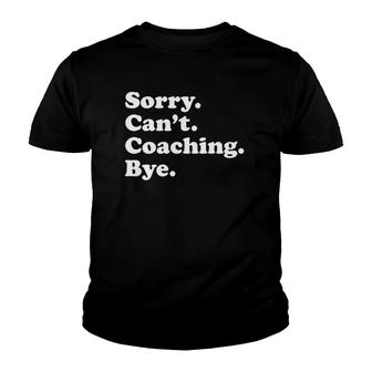 Funny Gift For Coach Sorry Cant Coaching Bye Youth T-shirt | Mazezy DE