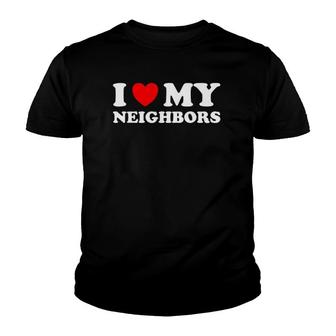 Funny I Love My Neighbors Youth T-shirt - Thegiftio UK