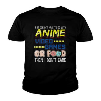Funny If Its Not Anime Video Games Or Food I Dont Care Youth T-shirt - Monsterry