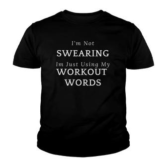 Funny Im Not Swearing Im Just Using My Workout Words Youth T-shirt | Mazezy