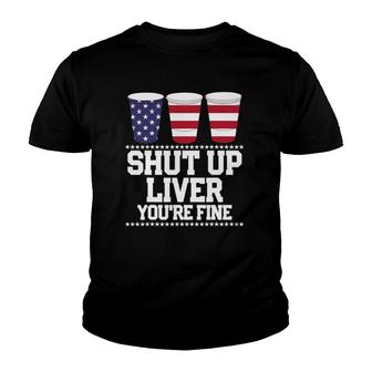 Funny July 4Th Shut Up Liver Youre Fine Beer Cups Tee V2 Youth T-shirt - Thegiftio UK