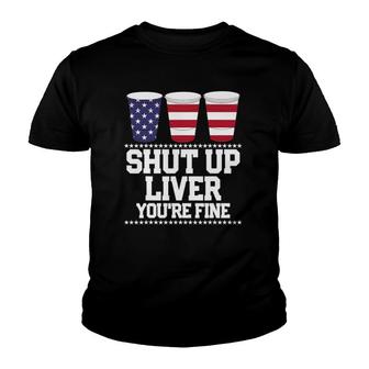 Funny July 4Th Shut Up Liver Youre Fine Beer Cups Tee Youth T-shirt | Mazezy