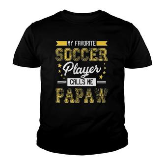 Funny My Favorite Soccer Player Calls Me Papaw Youth T-shirt - Seseable