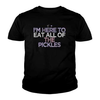 Funny Sarcastic Saying Im Here To Eat All Of The Pickles Youth T-shirt - Thegiftio UK