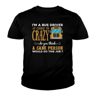 Funny School Bus Driver Gift Im A Crazy Bus Driver Youth T-shirt - Seseable