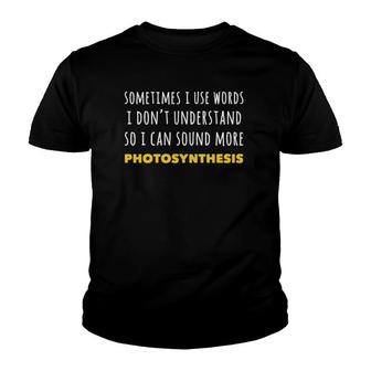 Funny Sometimes I Use Words I Dont Understand Youth T-shirt | Mazezy