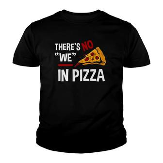 Funny There Is No We In Pizza Pizza Lover Gift Tee Youth T-shirt - Thegiftio UK