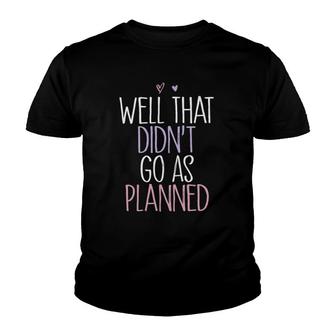 Funny Well That Didnt Go As Planned Youth T-shirt - Thegiftio UK