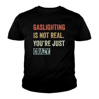 Gaslighting Is Not Real Youre Just Crazy Vintage Retro Youth T-shirt | Mazezy