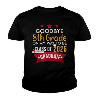 Goodbye 8Th Grade Class Of 2026 2021 Grad Hello 9Th Grade Youth T-shirt - Thegiftio UK