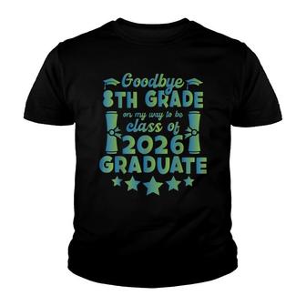 Goodbye 8Th Grade Class Of 2026 2022 Grad Hello 9Th Grade Youth T-shirt - Thegiftio UK