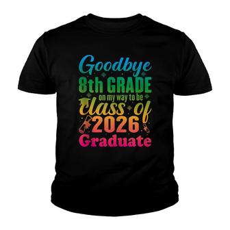 Goodbye 8Th Grade Class Of 2026 Grad 2022 Graduation Youth T-shirt - Thegiftio UK
