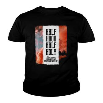 Half Hood Half Holy Pray With Me Dont Play With Me V2 Youth T-shirt - Thegiftio UK