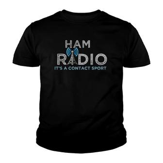 Ham Radio Its A Contact Sport Funny Ham Radio Tee Youth T-shirt - Thegiftio UK