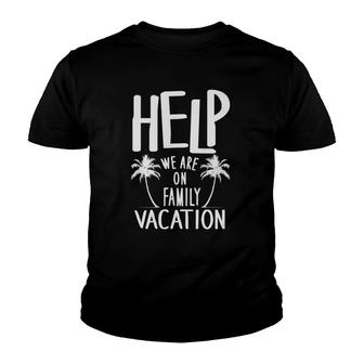 Help We Are On Family Vacation Funny Matching Tee Youth T-shirt - Thegiftio UK