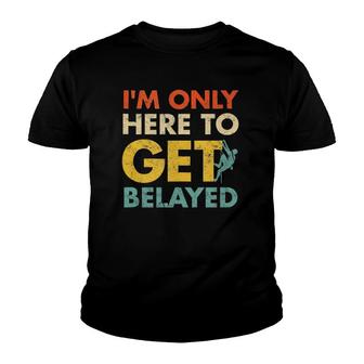 Here To Get Belayed Rock Climbing Youth T-shirt - Thegiftio UK