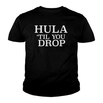 Hula Til You Drop Funny Youth T-shirt