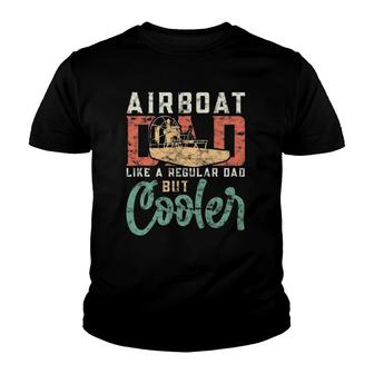 Hydroplane Airboat Dad Like A Regular Dad But Cooler Youth T-shirt - Thegiftio UK