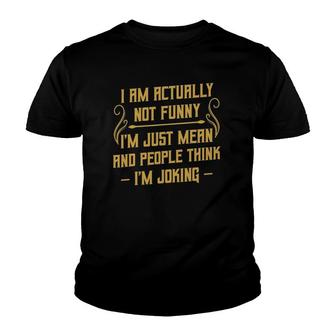 I Am Actually Not Funny Im Just Mean Sarcastic Humor Quotes Youth T-shirt | Mazezy
