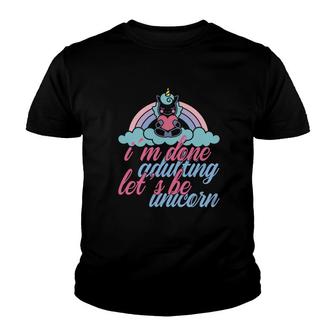I Am Done Adulting Lets Be Unicorn Sitting Rainbow Cute Youth T-shirt - Seseable