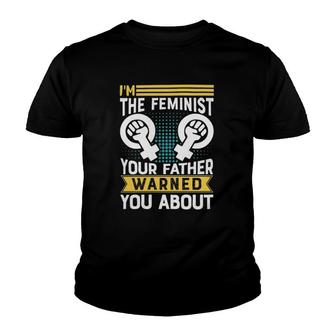 I Am The Feminist Your Dad Warned You About Classic Youth T-shirt | Mazezy