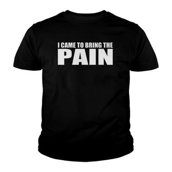 I Came To Bring The Pain Funny Novelty Youth T-shirt | Mazezy