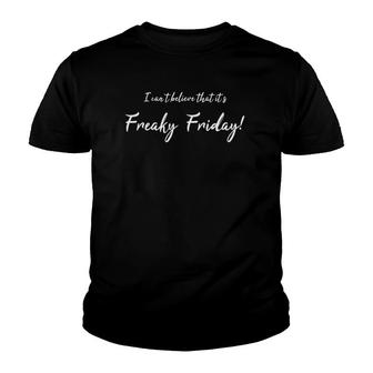 I Cant Believe Its Freaky Friday Fun Youth T-shirt - Thegiftio UK