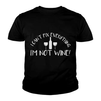 I Cant Fix Everything Im Not Wine Funny Alcohol Youth T-shirt - Monsterry