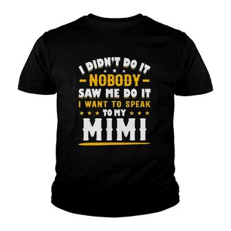 I Didnt Do It I Nobody Saw Me I Want To Speak To My Mimi Youth T-shirt | Mazezy