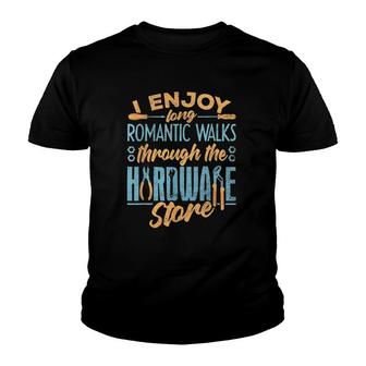 I Enjoy Romantic Walks Through The Hardware Store Mechanics Youth T-shirt | Mazezy