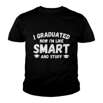 I Graduated Now Im Like Smart And Stuff Funny Graduation Youth T-shirt - Thegiftio UK