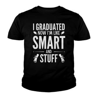 I Graduated Now Im Like Smart And Stuff Quote Grad Youth T-shirt - Thegiftio UK